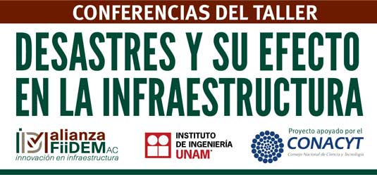 Conferencias del Taller: Desastres y su efecto en la infraestructura